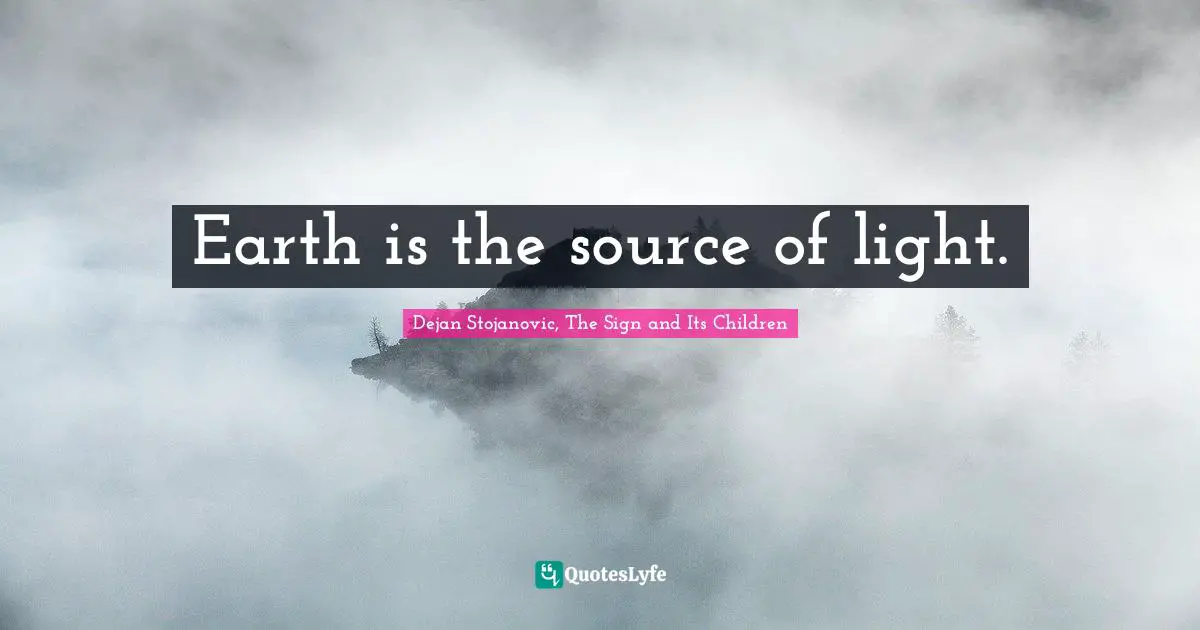 Earth is the source of light.
