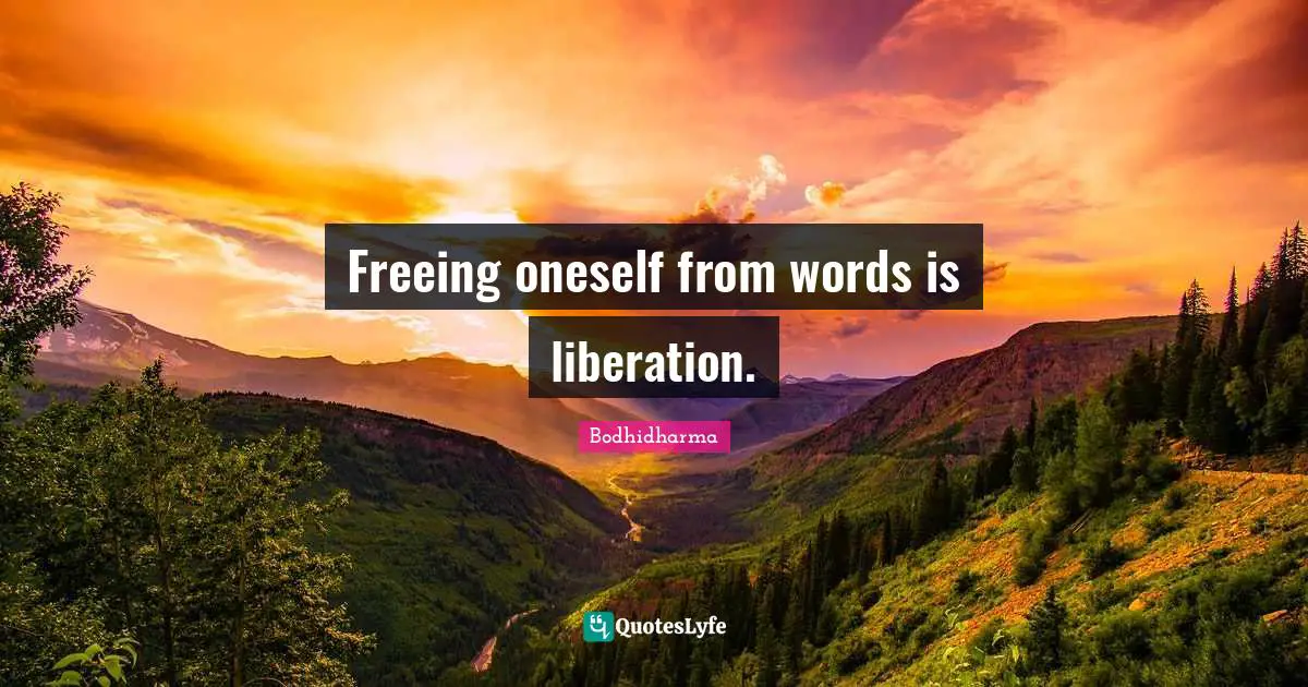 Freeing oneself from words is liberation.