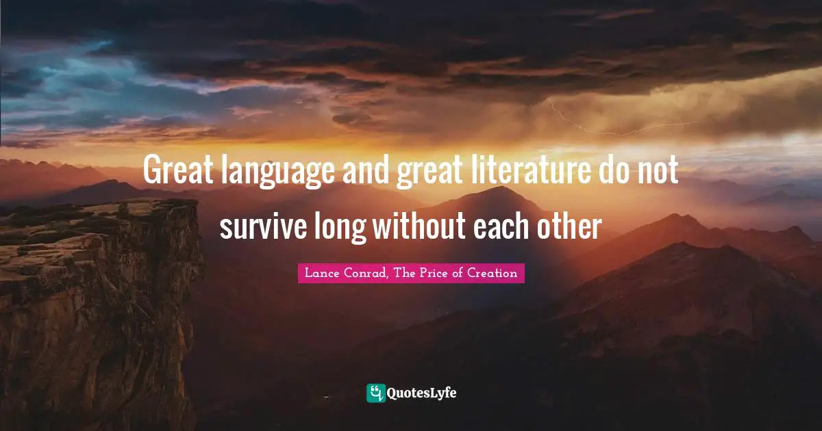 Great language and great literature do not survive long without each other