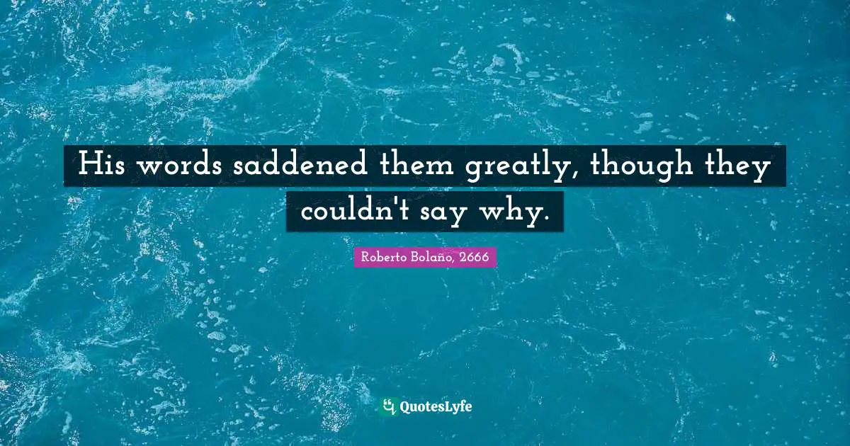 His words saddened them greatly, though they couldn't say why.