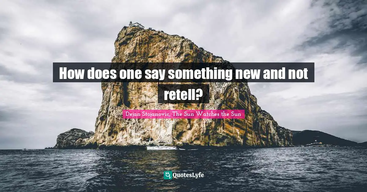How does one say something new and not retell?