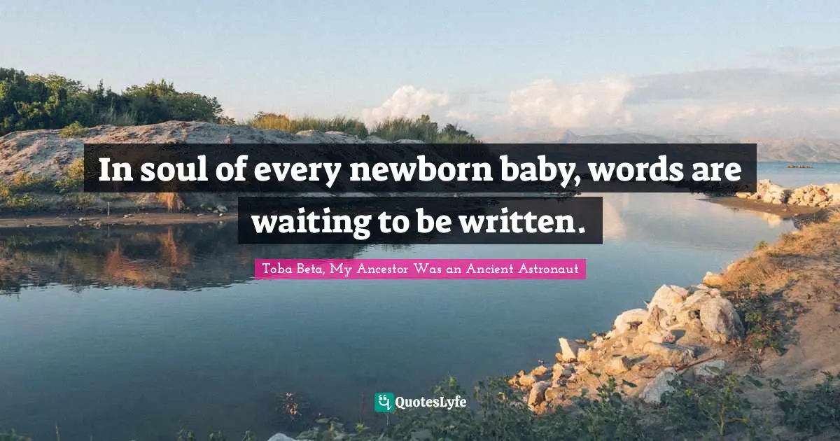 In soul of every newborn baby, words are waiting to be written.