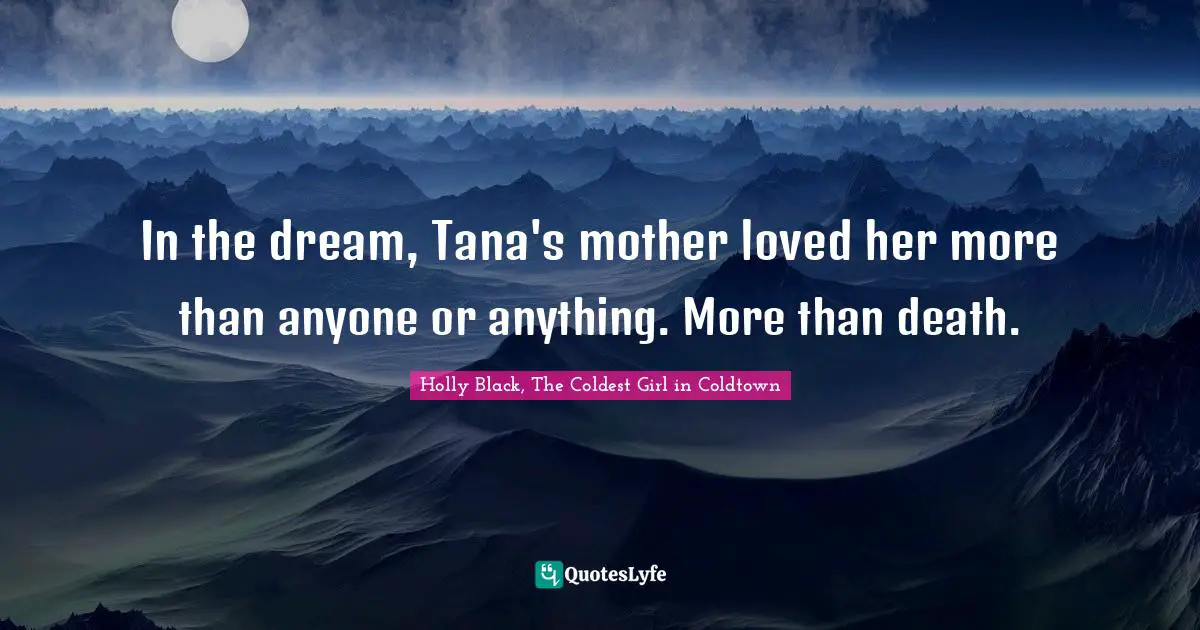 A Beautiful Dark Quotes: "In the dream, Tana's mother loved her more than anyone or anything. More than death."