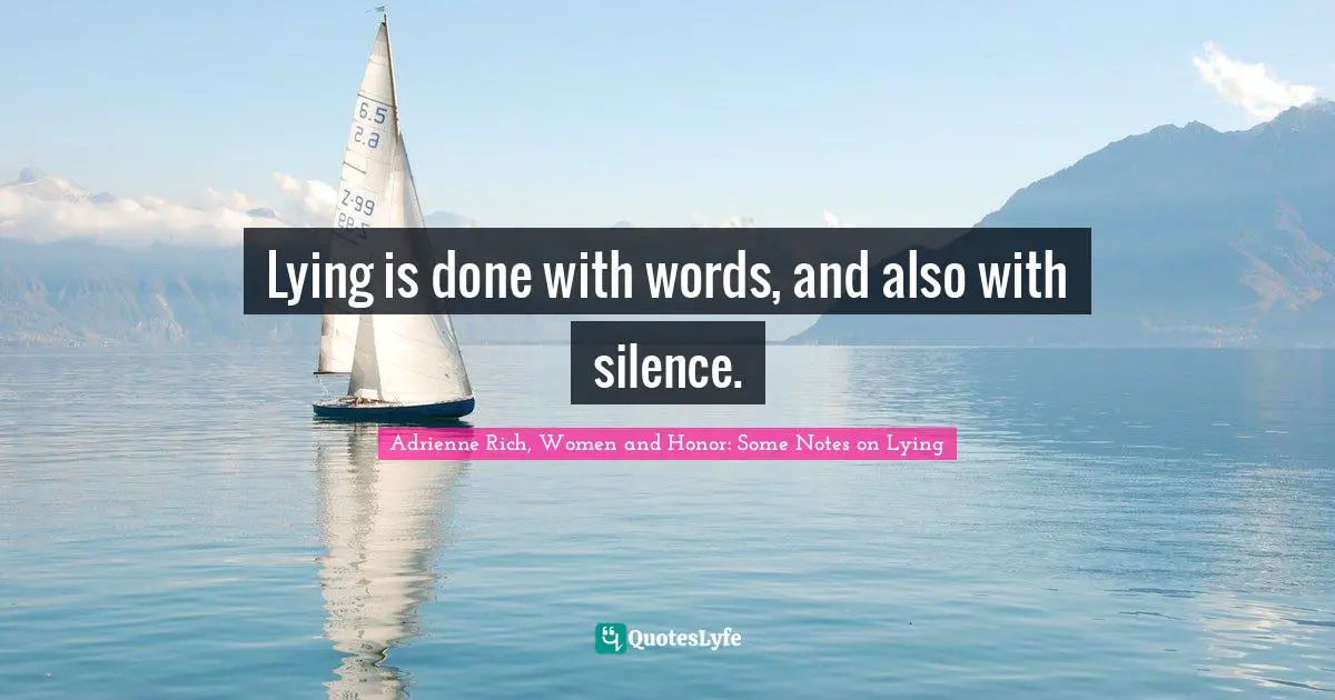 Lying is done with words, and also with silence.