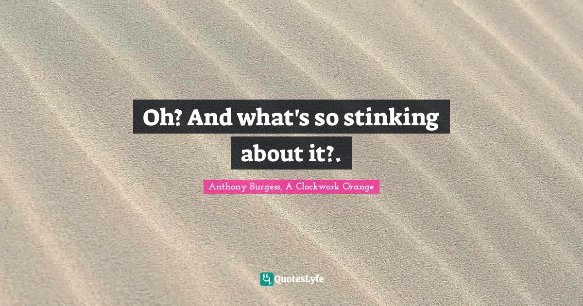 Oh? And what's so stinking about it?.