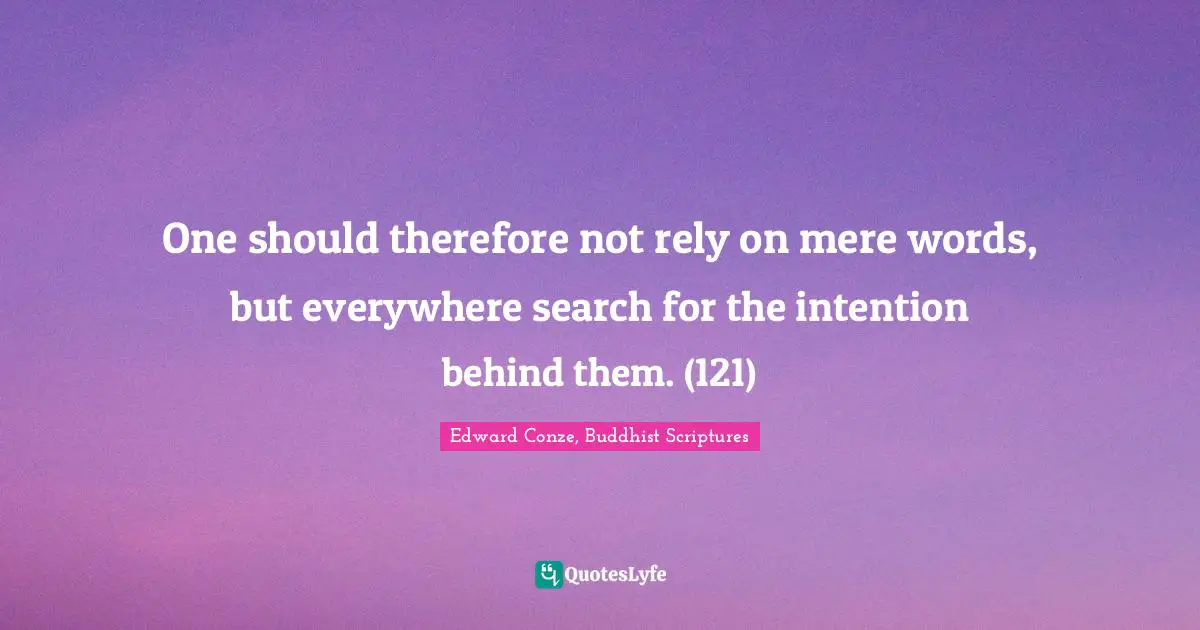 One should therefore not rely on mere words, but everywhere search for the intention behind them. (121)