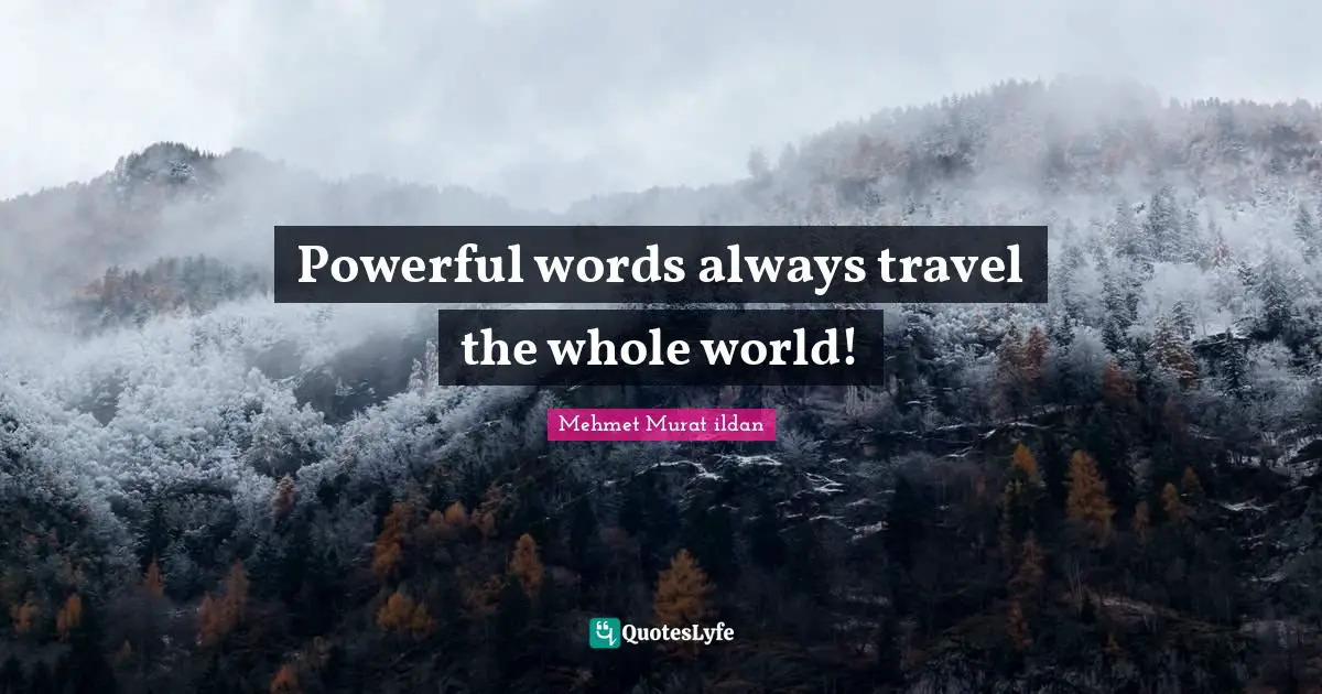 Powerful words always travel the whole world!