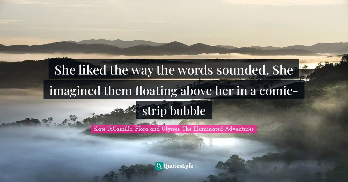 She liked the way the words sounded. She imagined them floating above her in a comic-strip bubble