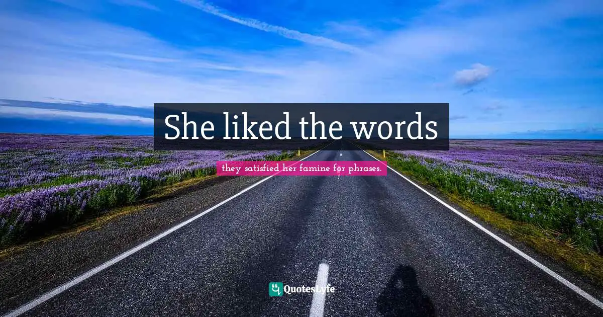 She liked the words