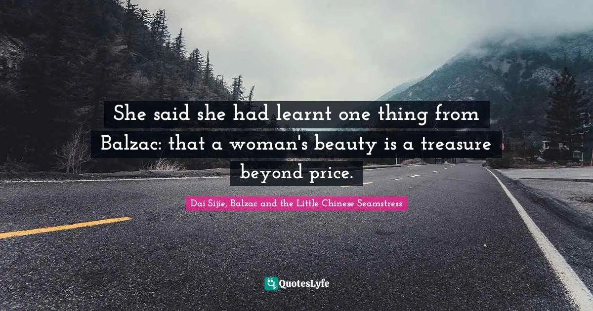 She said she had learnt one thing from Balzac: that a woman's beauty is a treasure beyond price.