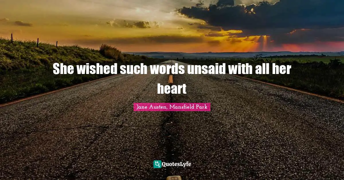 She wished such words unsaid with all her heart