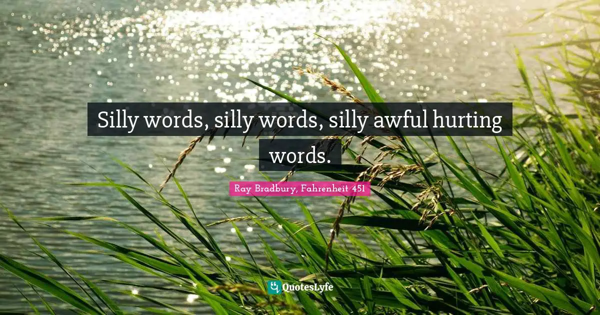 Silly words, silly words, silly awful hurting words.