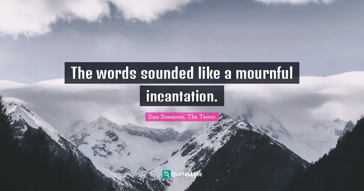 The words sounded like a mournful incantation.