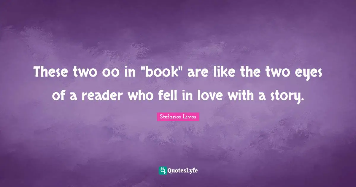 These two oo in "book" are like the two eyes of a reader who fell in love with a story.