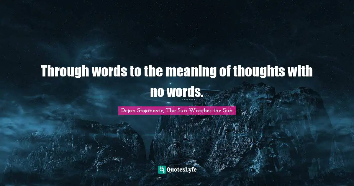 Through words to the meaning of thoughts with no words.