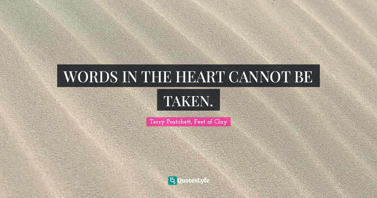 WORDS IN THE HEART CANNOT BE TAKEN.