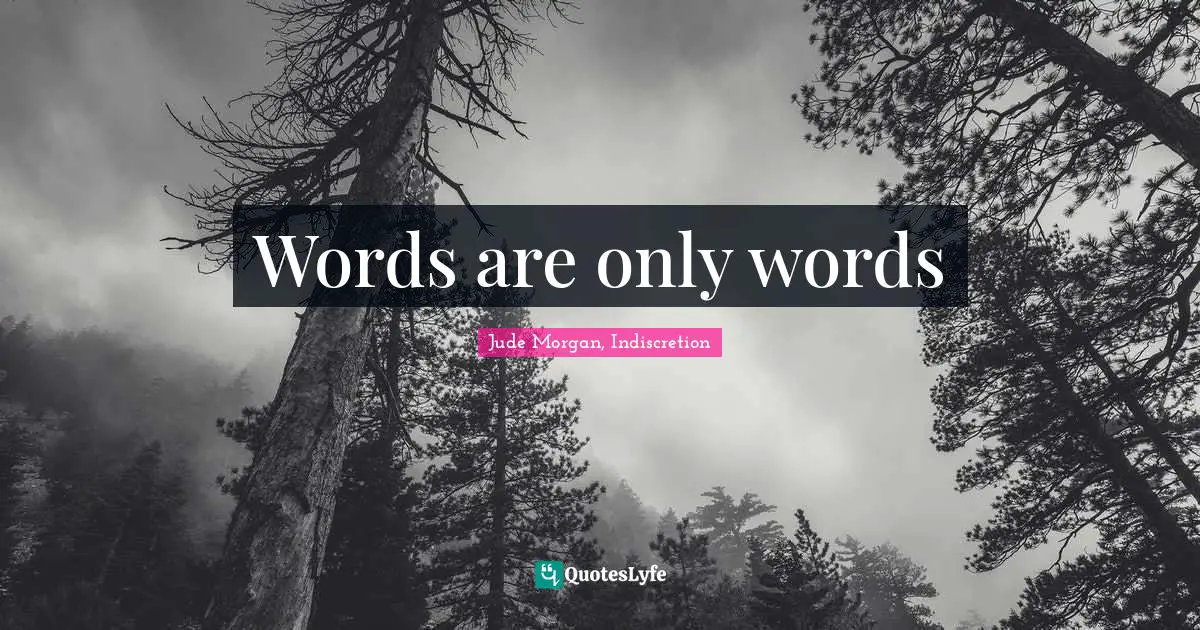 Words are only words