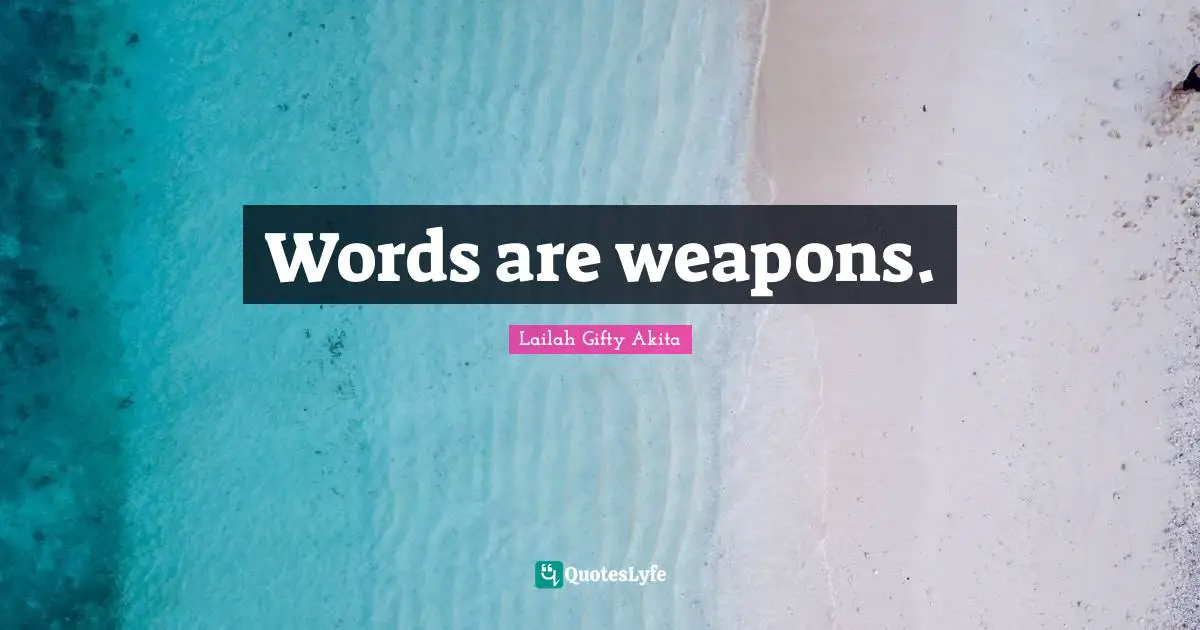 Words are weapons.