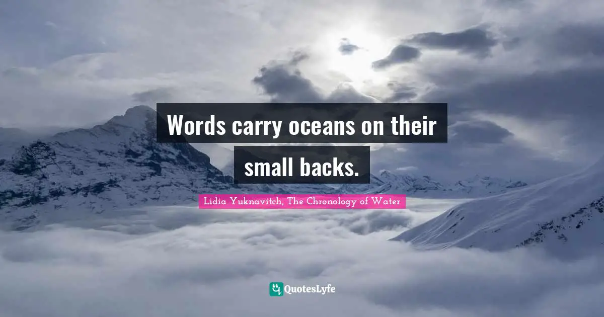 Power Of Quotes: "Words carry oceans on their small backs."