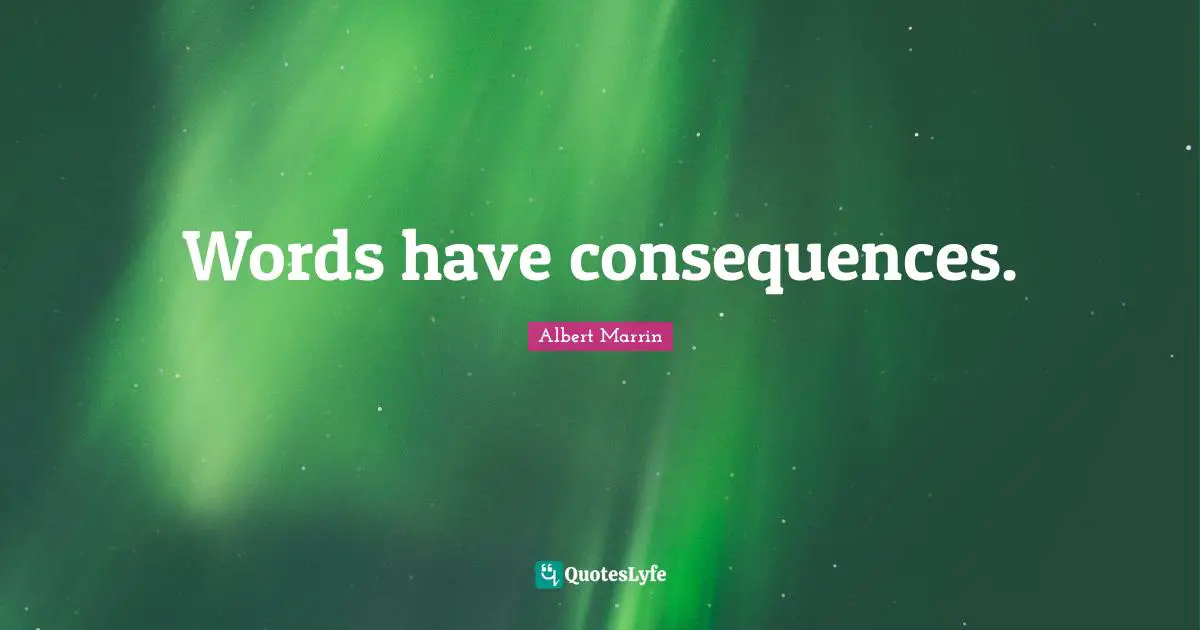 Words have consequences.