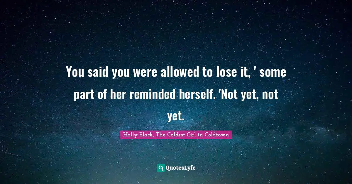 You said you were allowed to lose it, ' some part of her reminded herself. 'Not yet, not yet.