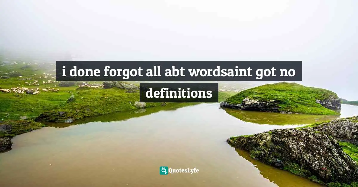 Ntozake Shange Quotes: "i done forgot all abt wordsaint got no definitions"