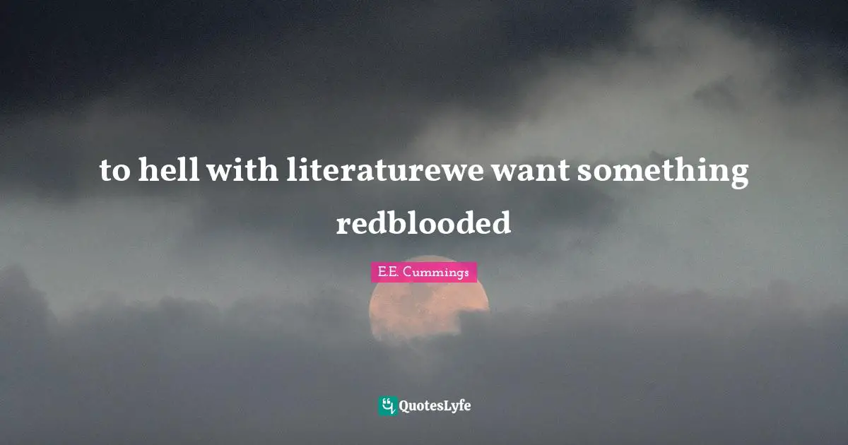 to hell with literaturewe want something redblooded