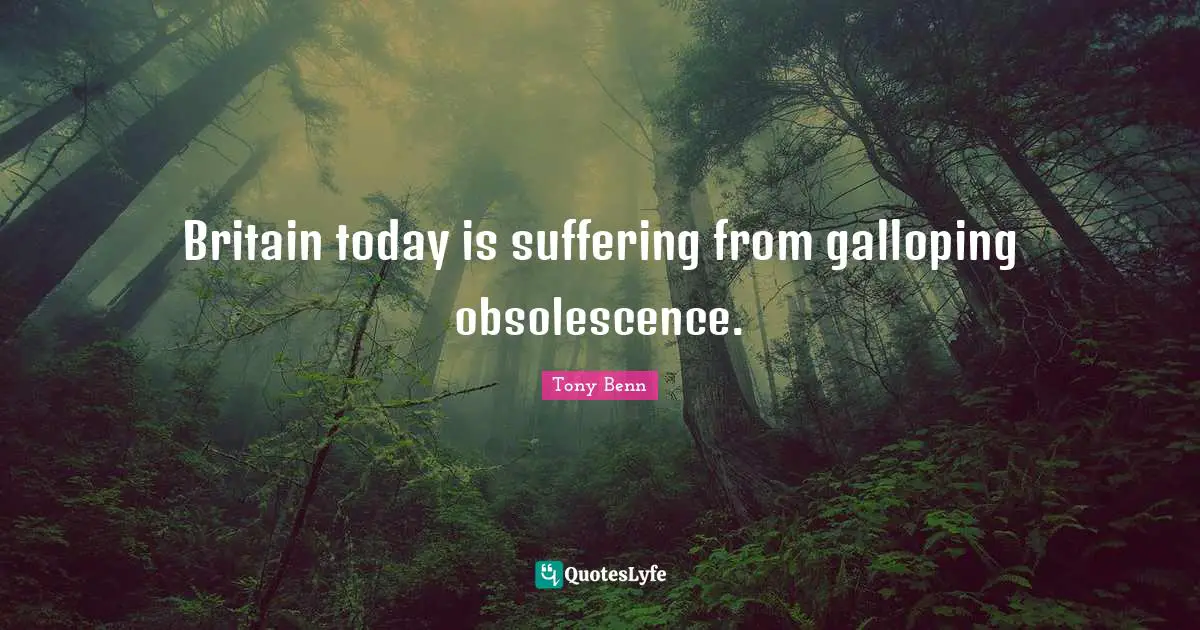 Britain today is suffering from galloping obsolescence.