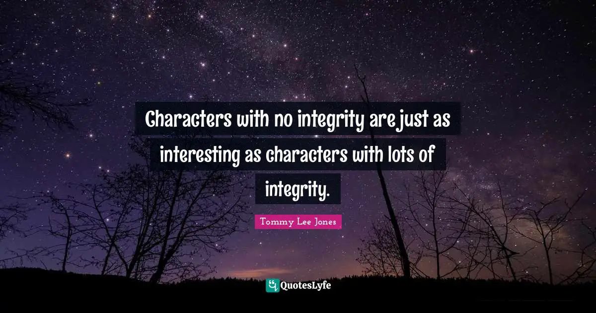 Characters with no integrity are just as interesting as characters with lots of integrity.