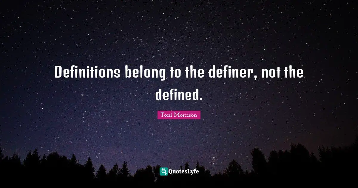 Definitions belong to the definer, not the defined.