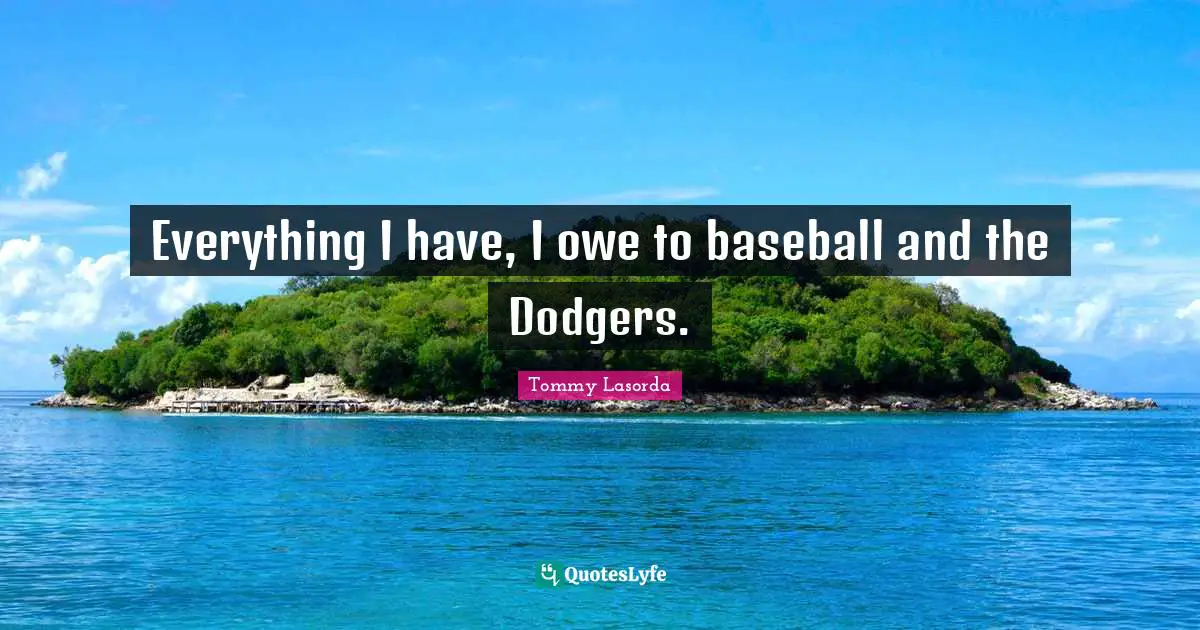 Dodgers Quotes: "Everything I have, I owe to baseball and the Dodgers."