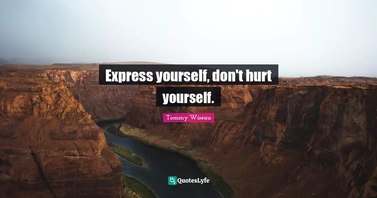 Express yourself, don't hurt yourself.