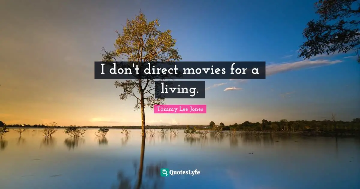 I don't direct movies for a living.