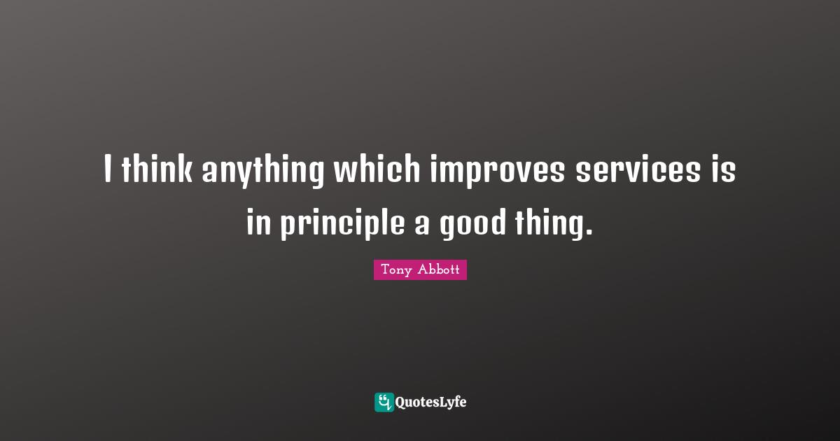 I think anything which improves services is in principle a good thing.