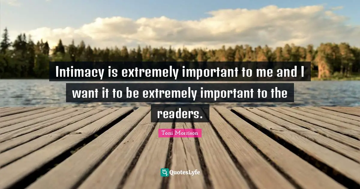 Intimacy is extremely important to me and I want it to be extremely important to the readers.