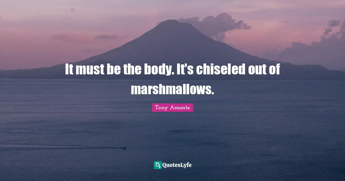 Nhl Quotes: "It must be the body. It's chiseled out of marshmallows."