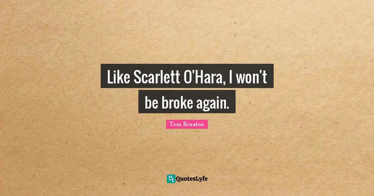 Like Scarlett O'Hara, I won't be broke again.