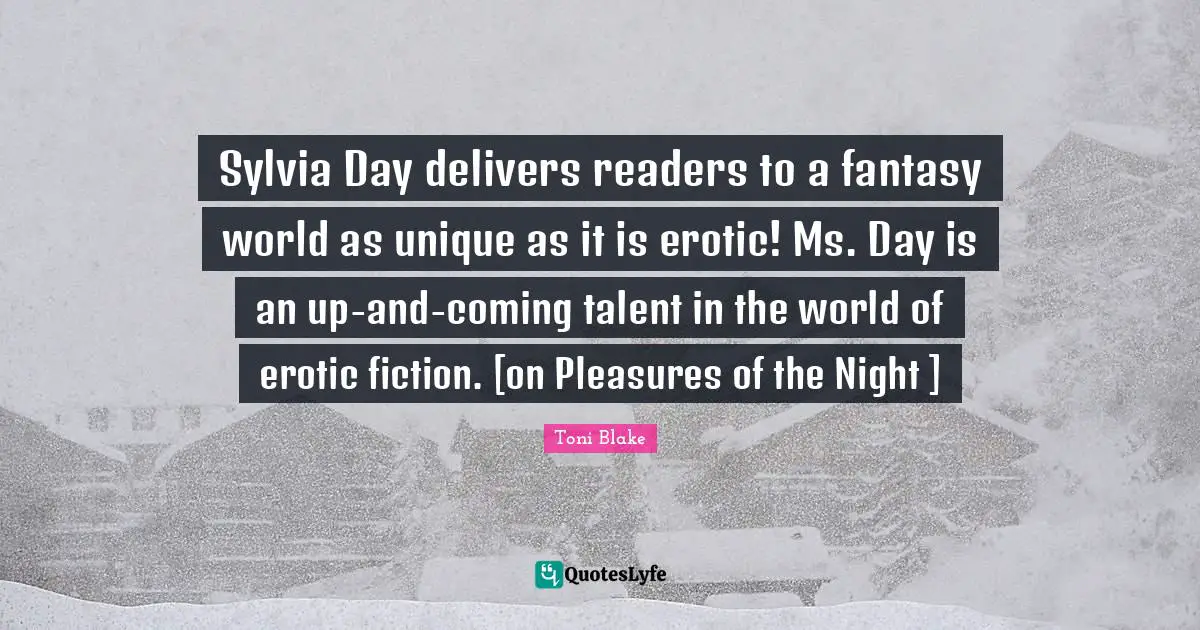 Sylvia Day delivers readers to a fantasy world as unique as it is erotic! Ms. Day is an up-and-coming talent in the world of erotic fiction. [on Pleasures of the Night ]
