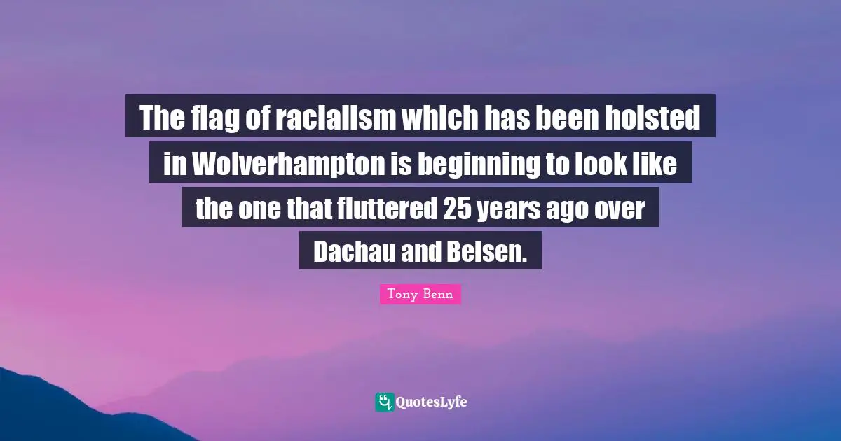 The flag of racialism which has been hoisted in Wolverhampton is beginning to look like the one that fluttered 25 years ago over Dachau and Belsen.