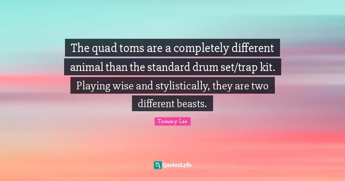 The quad toms are a completely different animal than the standard drum set/trap kit. Playing wise and stylistically, they are two different beasts.
