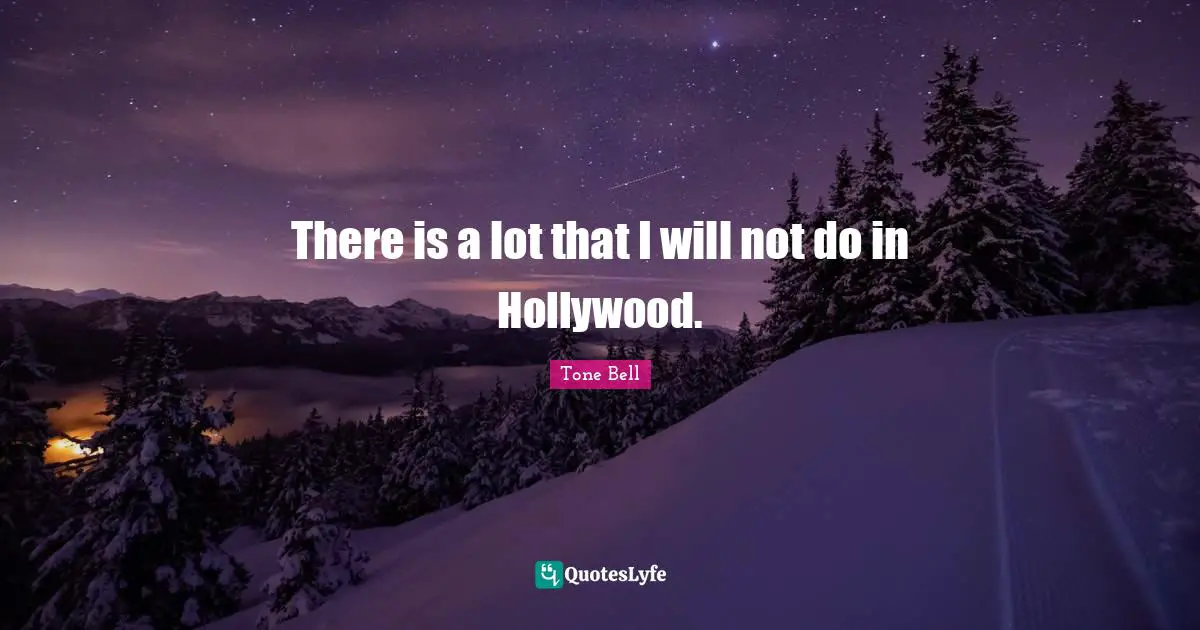There is a lot that I will not do in Hollywood.