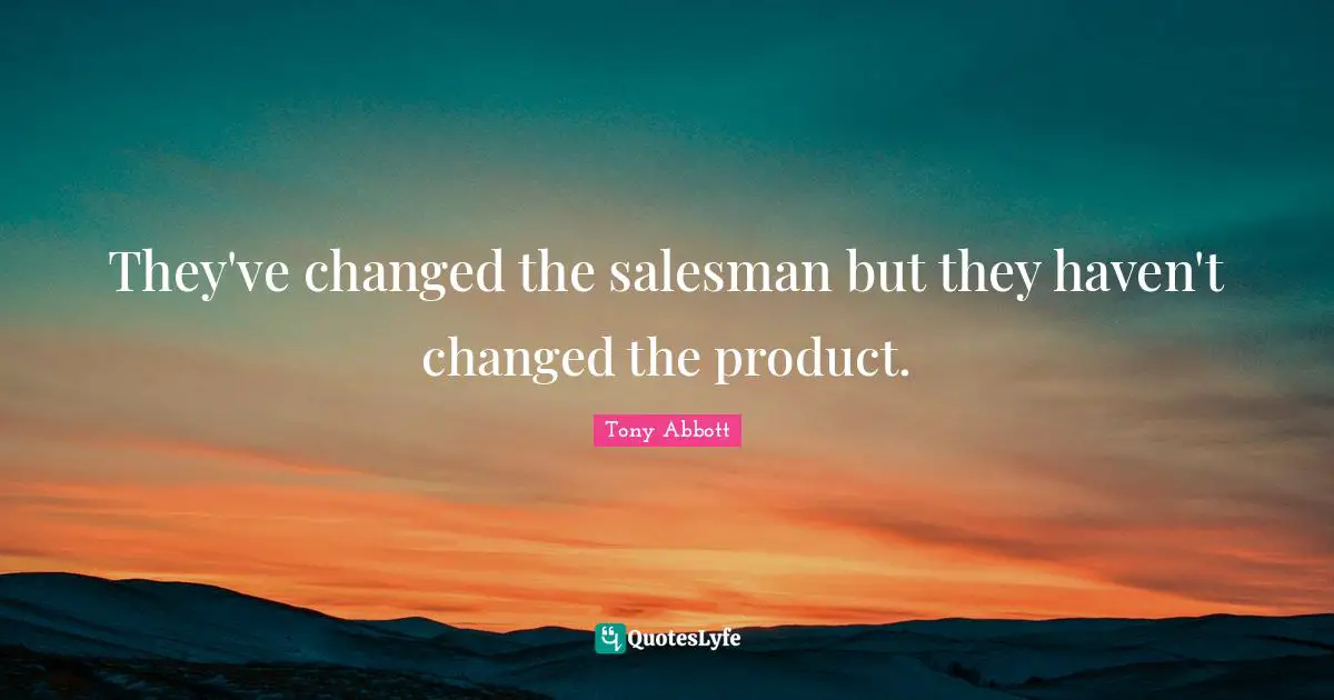 They've changed the salesman but they haven't changed the product.
