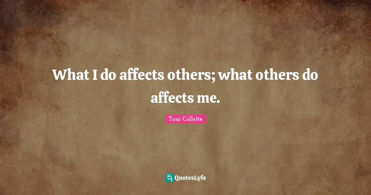 What I do affects others; what others do affects me.