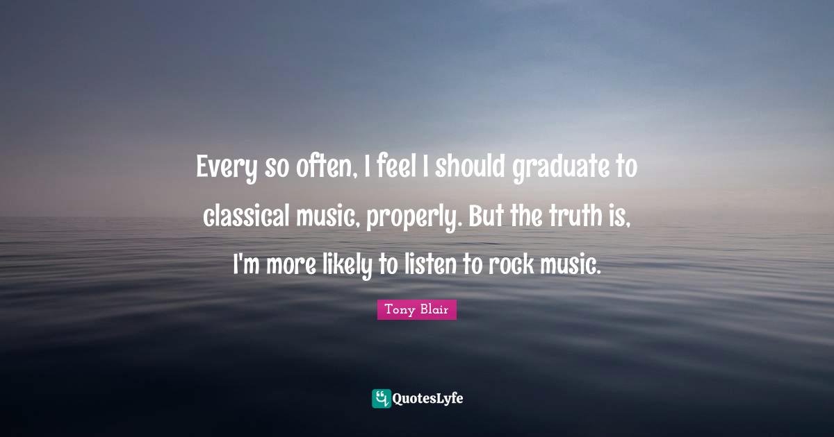 Every so often, I feel I should graduate to classical music, properly. But the truth is, I'm more likely to listen to rock music.