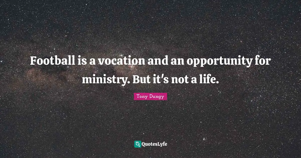 Vocation Quotes: "Football is a vocation and an opportunity for ministry. But it's not a life."