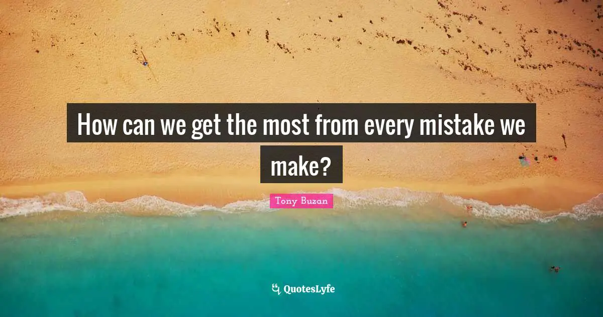 How can we get the most from every mistake we make?