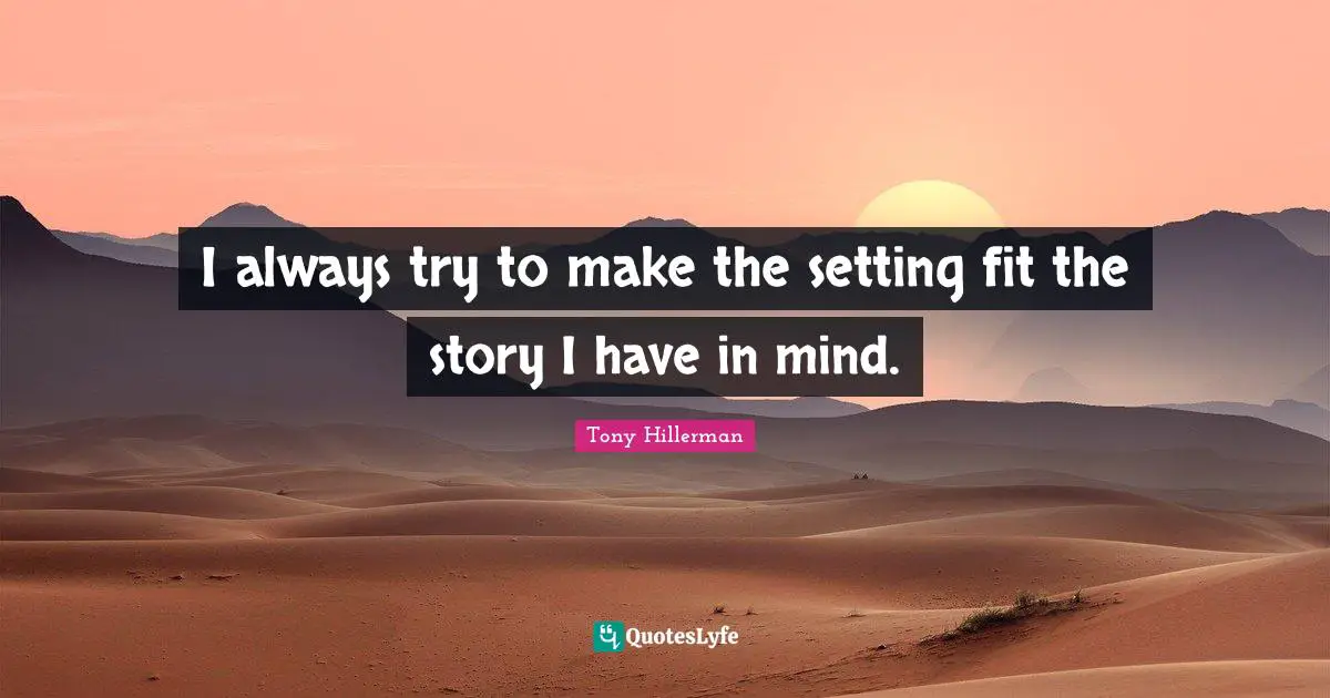 I always try to make the setting fit the story I have in mind.