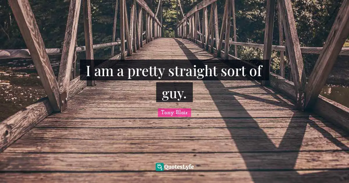 I am a pretty straight sort of guy.