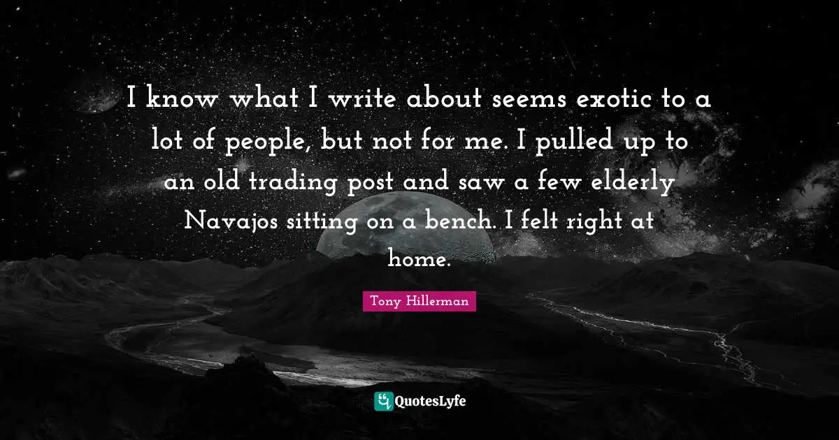 I know what I write about seems exotic to a lot of people, but not for me. I pulled up to an old trading post and saw a few elderly Navajos sitting on a bench. I felt right at home.