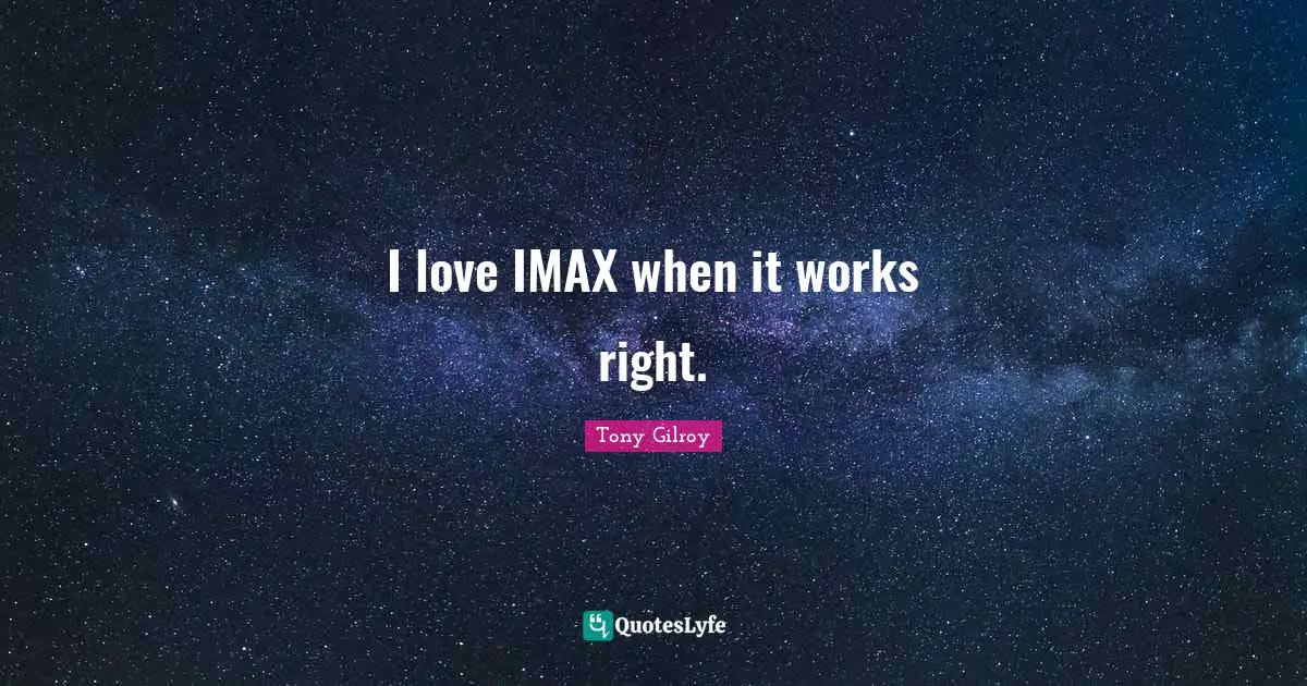 I love IMAX when it works right.